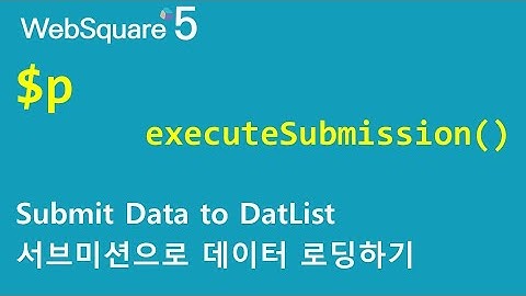 $p - executeSubmission() & DataList | $p & DataList | WebSquare5 - Quick Guide