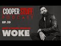 Cooper Stuff: Ep 39 -Right is Wrong, Wrong is Woke