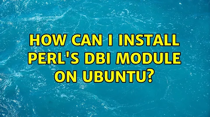 How can I install Perl's DBI module on Ubuntu? (2 Solutions!!)