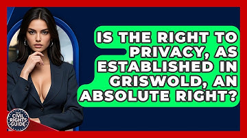 Is The Right To Privacy, As Established In Griswold, An Absolute Right? - Your Civil Rights Guide