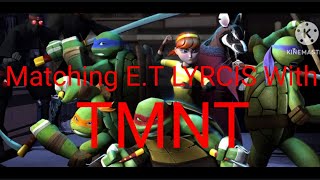 Matching E.T LYRCIS With TMNT