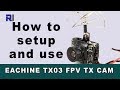 How to setup and use Eachine TX03 3-in-1 FPV Transmitter and Camera