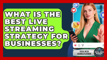 What Is The Best Live Streaming Strategy For Businesses? - Social Media Business Playbook