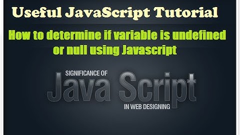 How to determine if variable is undefined or null using javascript - Javascript video tutorials