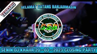 LAGU BARU SELAMAT DATANG BANJARMASIN SENIN DJ KHAIIR 20-03-2023 CLOSING PARTY @djkhaiir