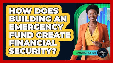 How Does Building An Emergency Fund Create Financial Security? - Adults Investment Plan
