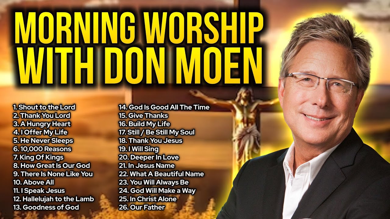 Don Moen 🙏 Morning Worship Songs ️ Christian Songs for Prayer - Praise ...