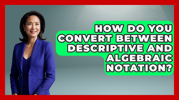 How Do You Convert Between Descriptive And Algebraic Notation? - The Chess Codex