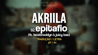 AKRIILA - epitafio ft. facebrooklyn & juicy bae [TRADUÇÃO / SUBTITULADO]