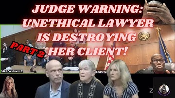 Judge Warning: Unethical Lawyer is Destroying Her Own Client!