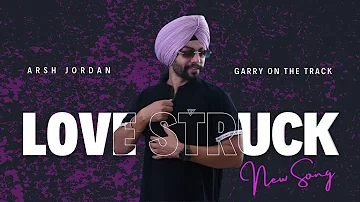 Love Struck | Arsh Jordan | Garry on the Track | latest punjabi  song |  new punjabi song 2023