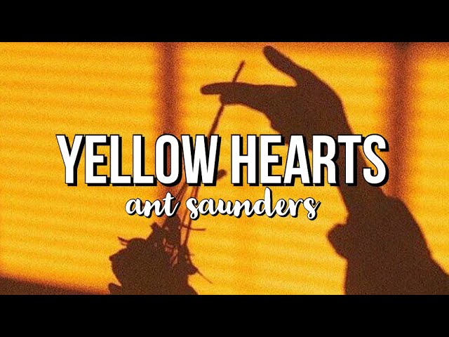 Yellow Hearts - Ant Saunders || Lyrics Edit