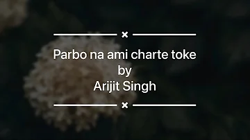 Parbo na ami charte toke | by Arijit Singh | Lyric and Translation