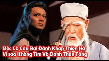 Độc Cô Cầu Bại khiêu chiến thiên hạ, Vì sao không dám tìm Vô Danh Thần Tăng?