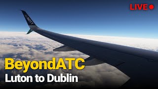 Testing Out BeyondATC - Is It Any Good? Luton (EGGW) to Dublin (EIDW)