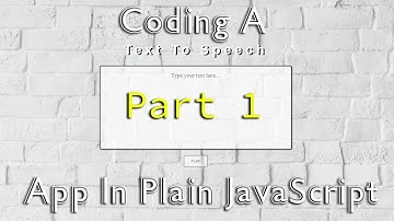Coding A Text To Speech App In Plain HTML CSS and JavaScript - Part 1