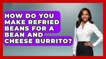 How Do You Make Refried Beans For A Bean And Cheese Burrito? - The Skillful Chef