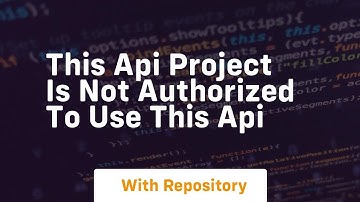This api project is not authorized to use this api