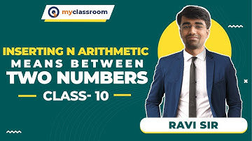 Inserting N Arithmetic Means Between Two Numbers | Ravi Sir | NTSE | myclassroom Junior