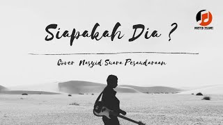 Siapakah Dia? || Cover Nasyid Suara Persaudaraan || Nasyid Islami