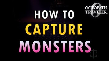 Octopath 0 – How to Capture Monsters Guide (+ Commentary)
