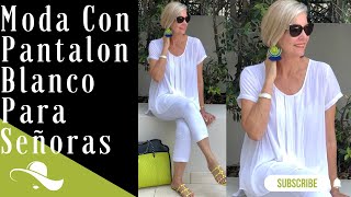 COMO COMBINAR UN PANTALON BLANCO DESPUES DE LOS 50 Y 60 AÑOS