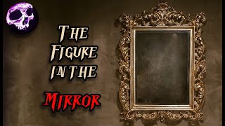 &quot;The Figure in the Mirror&quot;│Creepypasta
