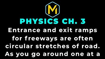3.42 Mastering Physics Solution-"Entrance and exit ramps for freeways are often circular stretches