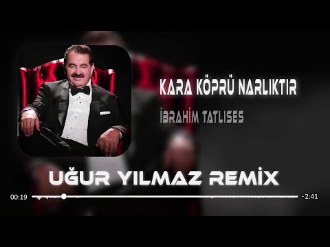 İbrahim Tatlıses - Kara Köprü Narlıktır ( Uğur Yılmaz Remix )