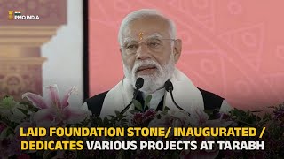 PM Modi lays foundation stone/ inaugurates / dedicates various projects at Tarabh