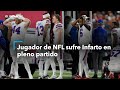 Jugador de NFL sufre Infarto en pleno partido