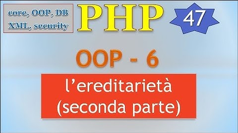 PHP 5.5 ITA 47: OOP - 6: ereditarietà, seconda parte