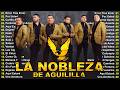 La Nobleza De Aguililla Grandes Éxitos 🔥 30 Exitos Inolvidables 2026🌶️ La Nobleza De Aguililla#1