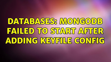 Databases: MongoDB failed to start after adding keyFile config