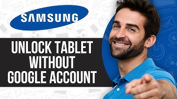 How to Unlock Samsung Tablet Without Google Account