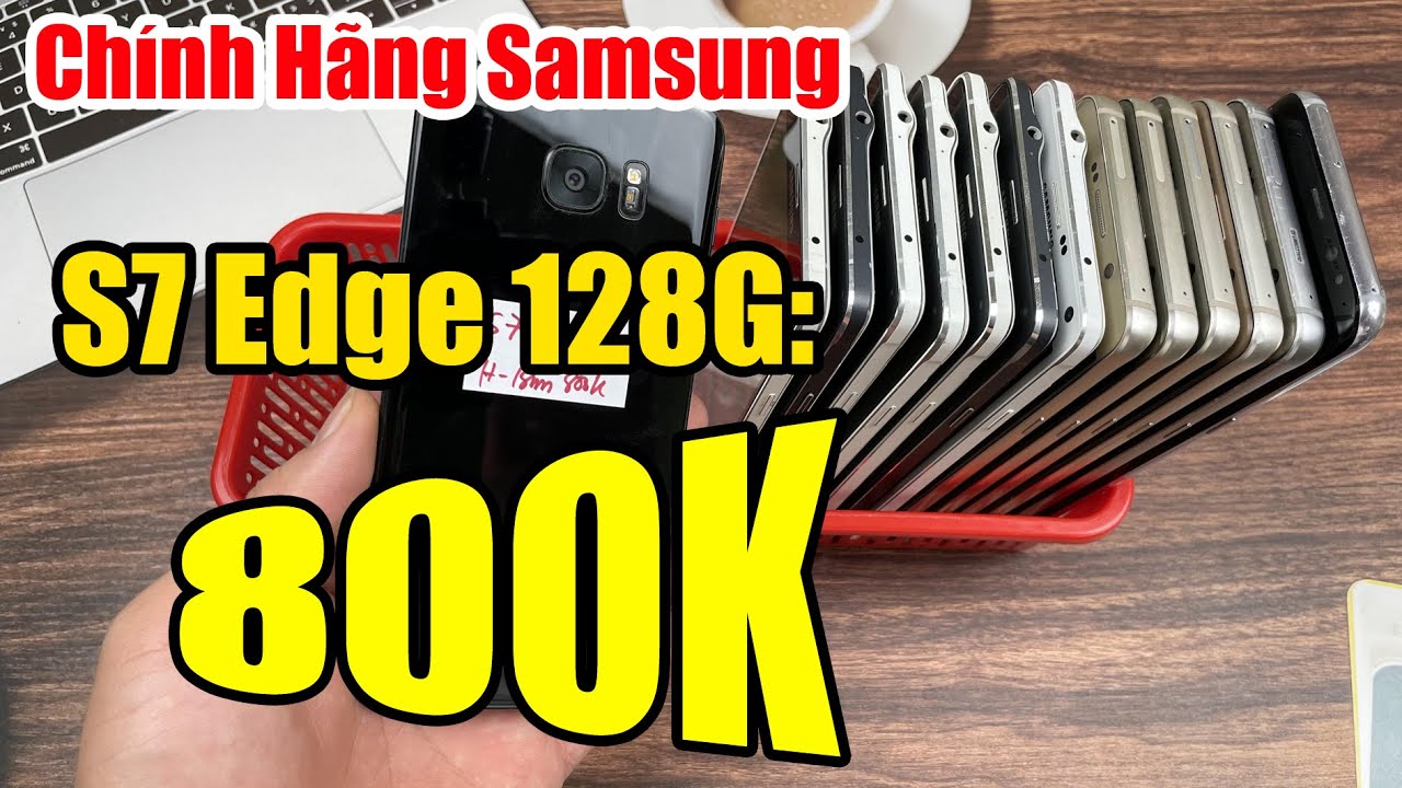 Chính Hãng Samsung S7 Edge 128G 800K !