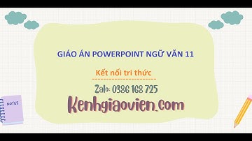Giáo án powerpoint Ngữ văn 11 Kết nối tri thức  | GA điện tử Ngữ văn 11 KNTT