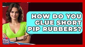How Do You Glue Short Pip Rubbers? - Ping Pong Prodigy