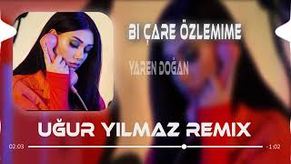 Yaren Doğan Bi Çare Özlemime (Uğur Yılmaz Remix) Resimi