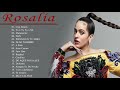 Las mejores canciones de Rosalía - Grandes éxitos de Rosalía 202