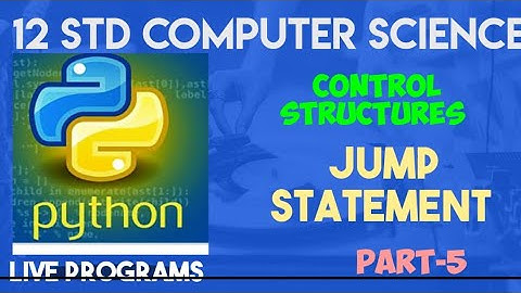 Jump Statement in Python| 12 Std CS| Chapter-6| CONTROL STRUCTURES| Live Programs