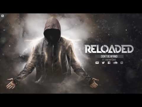 Reloaded ft. Snowflake - Don't Be Afraid (Official HQ Preview)