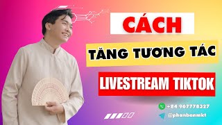 Cách Tăng Tương Tác Livestream TikTok Kéo Đề Xuất| Hướng Dẫn Tăng Tương Tác Khi Live Trên TikTok