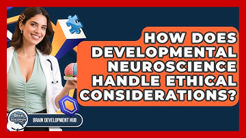 How Does Developmental Neuroscience Handle Ethical Considerations? - Brain Development Hub