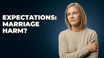 Can Unrealistic Expectations Harm Your Marriage?