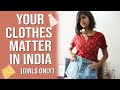 YOUR CLOTHES MATTER IN INDIA (Girls Only) | Sejal Kumar