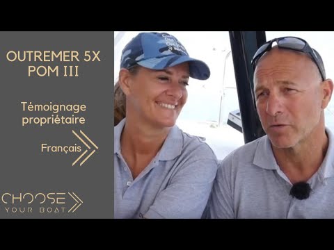 OUTREMER 5X - POM III - Témoignage Propriétaire