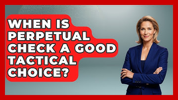 When Is Perpetual Check A Good Tactical Choice? - The Chess Codex