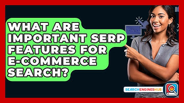 What Are Important SERP Features For E-commerce Search? - SearchEnginesHub.com