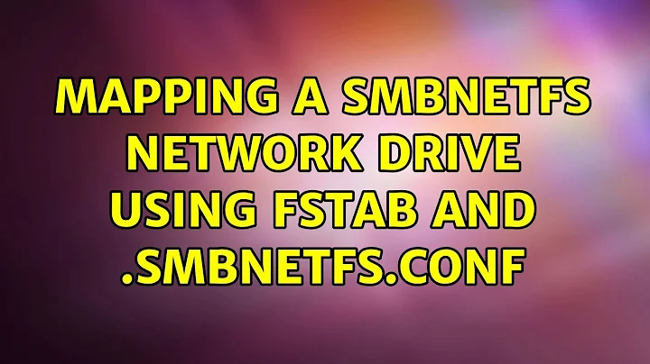 Ubuntu: Mapping a smbnetfs network drive using fstab and .smbnetfs.conf (2 Solutions!!)